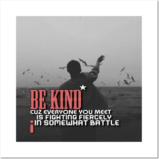 Be kind cuz everyone you meet is fighting fiercely in somewhat battle meme quotes Man's Woman's Posters and Art